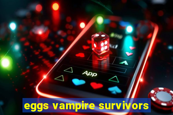 eggs vampire survivors